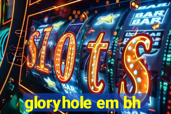 gloryhole em bh